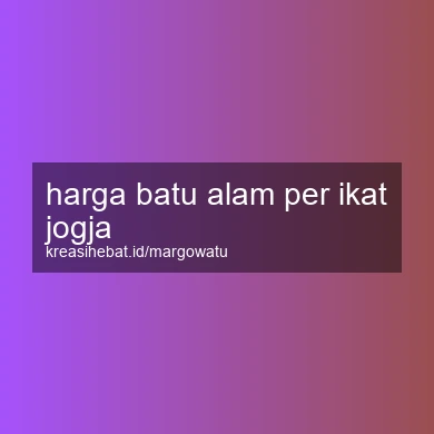 Harga Batu Alam Per Ikat Jogja