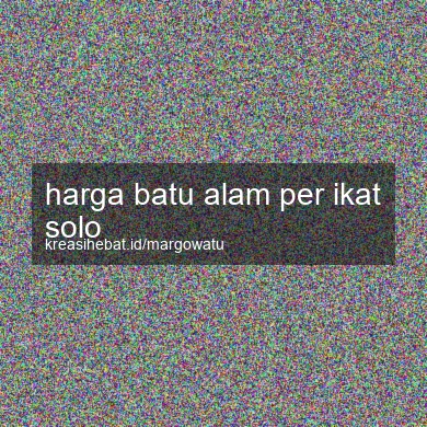 Harga Batu Alam Per Ikat Solo