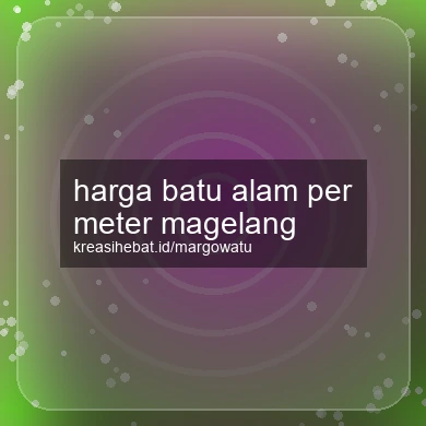 Harga Batu Alam Per Meter Magelang