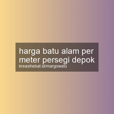 Harga Batu Alam Per Meter Persegi Depok