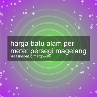 Harga Batu Alam Per Meter Persegi Magelang