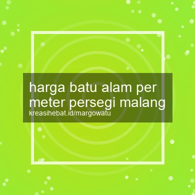 Harga Batu Alam Per Meter Persegi Malang