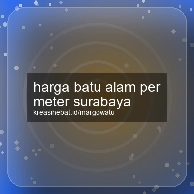 Harga Batu Alam Per Meter Surabaya