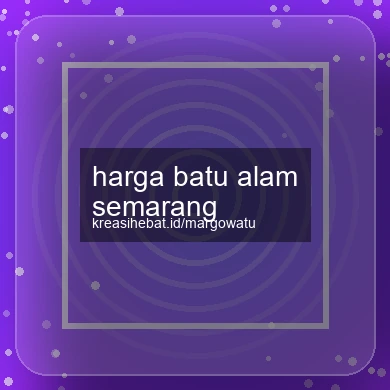 Harga Batu Alam Semarang