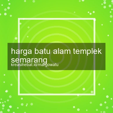 Harga Batu Alam Templek Semarang