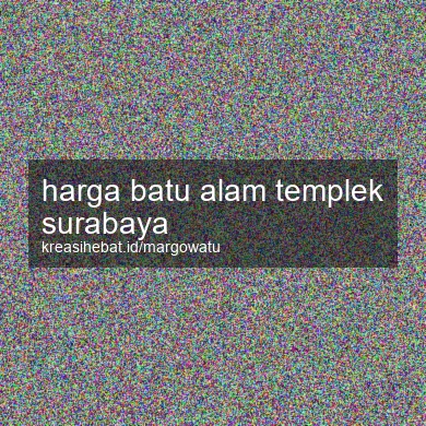 Harga Batu Alam Templek Surabaya