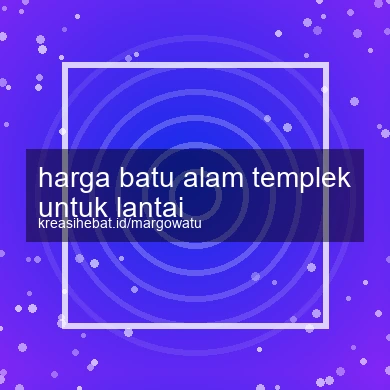 Harga Batu Alam Templek Untuk Lantai