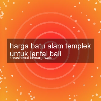 Harga Batu Alam Templek Untuk Lantai Bali