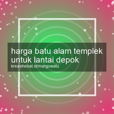 Harga Batu Alam Templek Untuk Lantai Depok