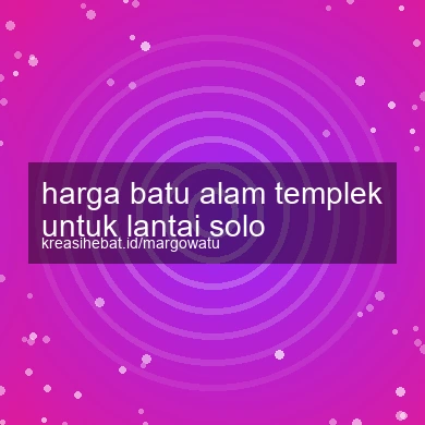 Harga Batu Alam Templek Untuk Lantai Solo