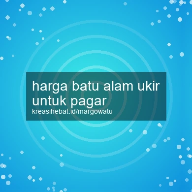 Harga Batu Alam Ukir Untuk Pagar