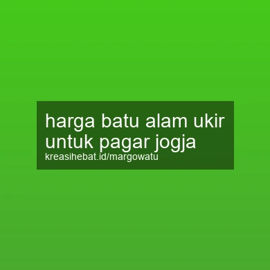 Harga Batu Alam Ukir Untuk Pagar Jogja