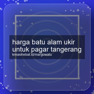 Harga Batu Alam Ukir Untuk Pagar Tangerang