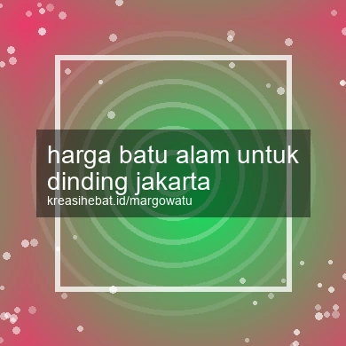 Harga Batu Alam Untuk Dinding Jakarta