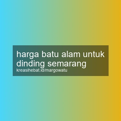 Harga Batu Alam Untuk Dinding Semarang