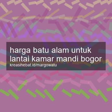 Harga Batu Alam Untuk Lantai Kamar Mandi Bogor