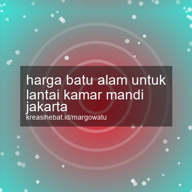 Harga Batu Alam Untuk Lantai Kamar Mandi Jakarta