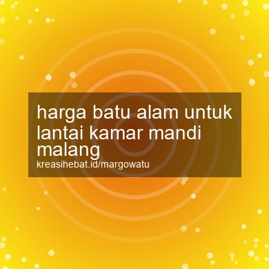 Harga Batu Alam Untuk Lantai Kamar Mandi Malang