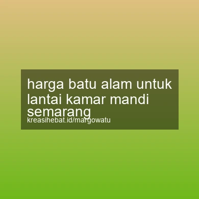 Harga Batu Alam Untuk Lantai Kamar Mandi Semarang