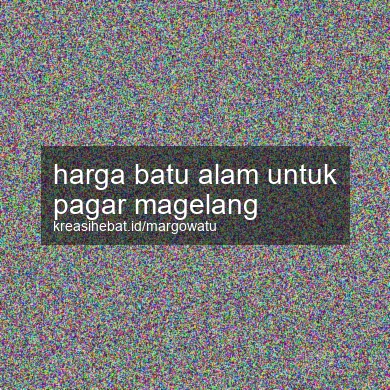 Harga Batu Alam Untuk Pagar Magelang