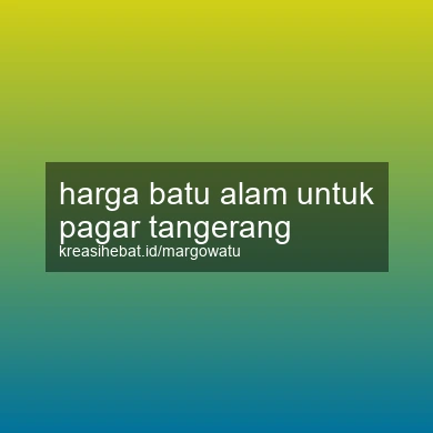 Harga Batu Alam Untuk Pagar Tangerang