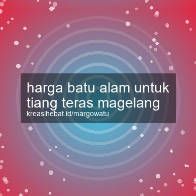 Harga Batu Alam Untuk Tiang Teras Magelang