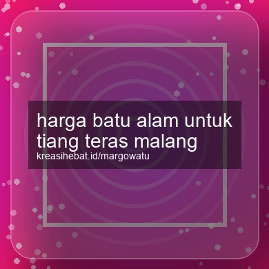 Harga Batu Alam Untuk Tiang Teras Malang