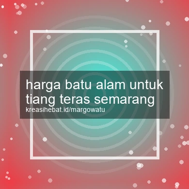 Harga Batu Alam Untuk Tiang Teras Semarang