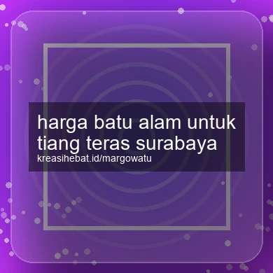 Harga Batu Alam Untuk Tiang Teras Surabaya