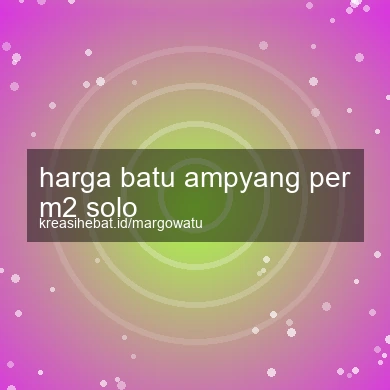 Harga Batu Ampyang Per M2 Solo