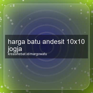 Harga Batu Andesit 10x10 Jogja