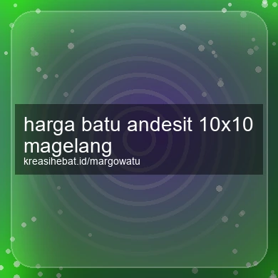 Harga Batu Andesit 10x10 Magelang