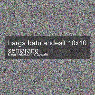 Harga Batu Andesit 10x10 Semarang