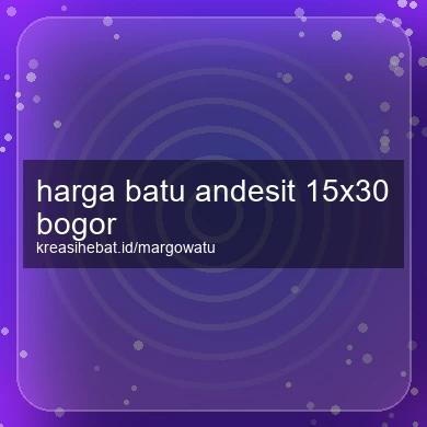 Harga Batu Andesit 15x30 Bogor