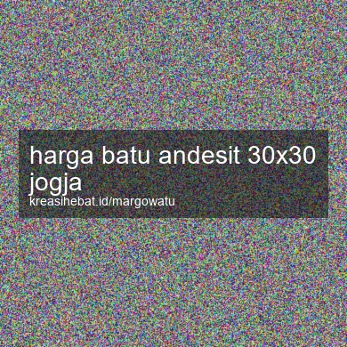 Harga Batu Andesit 30x30 Jogja