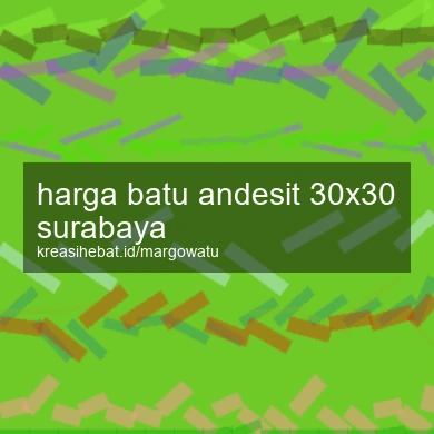 Harga Batu Andesit 30x30 Surabaya
