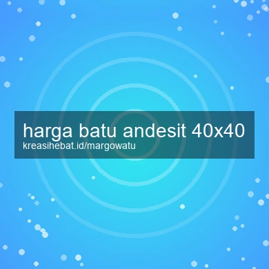 Harga Batu Andesit 40x40