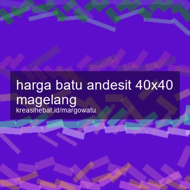 Harga Batu Andesit 40x40 Magelang