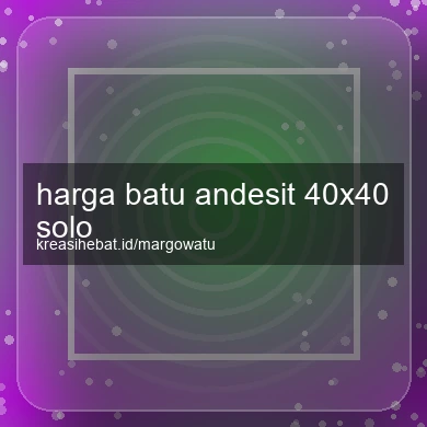 Harga Batu Andesit 40x40 Solo