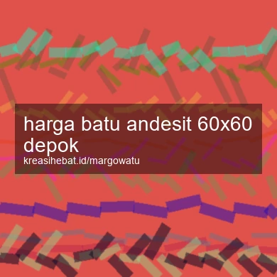 Harga Batu Andesit 60x60 Depok