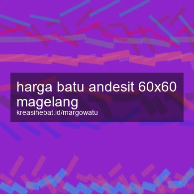 Harga Batu Andesit 60x60 Magelang