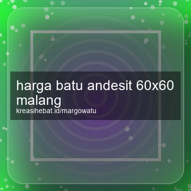 Harga Batu Andesit 60x60 Malang
