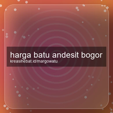 Harga Batu Andesit Bogor