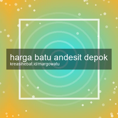 Harga Batu Andesit Depok
