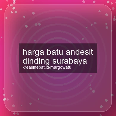 Harga Batu Andesit Dinding Surabaya