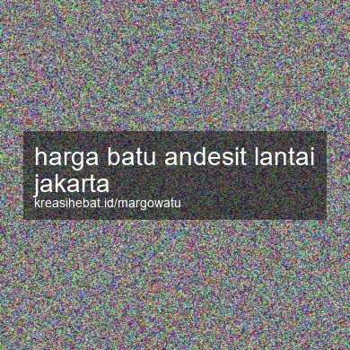 Harga Batu Andesit Lantai Jakarta