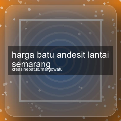 Harga Batu Andesit Lantai Semarang
