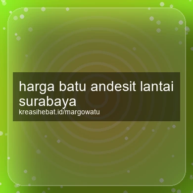 Harga Batu Andesit Lantai Surabaya