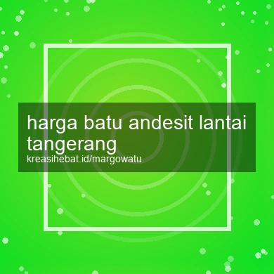 Harga Batu Andesit Lantai Tangerang