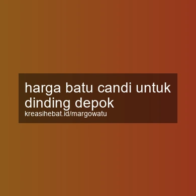 Harga Batu Candi Untuk Dinding Depok